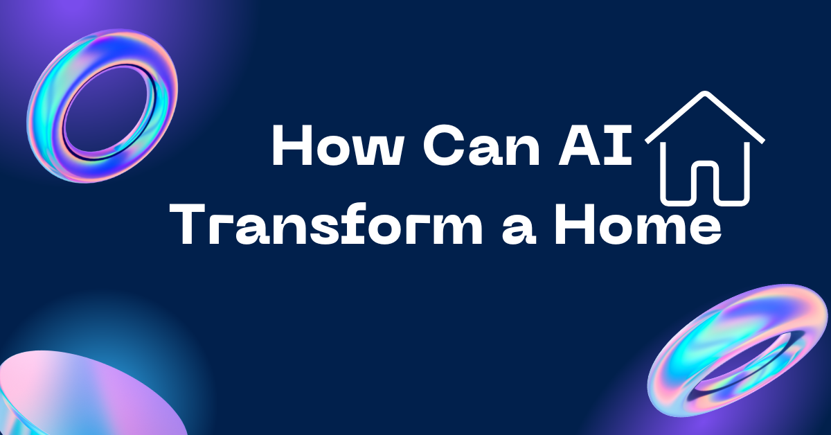 How Can AI Transform a Home